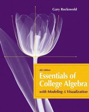Essentials of College Algebra with Modeling and Visualization Plus Mylab Math with Pearson Etext -- Access Card Package by Gary Rockswold