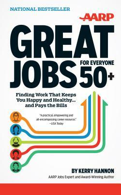 Great Jobs for Everyone 50+: Finding Work That Keeps You Happy and Healthy..and Pays the Bills by Kerry Hannon