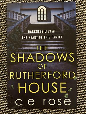 The Shadows of Rutherford House: A Twisty, Suspenseful Page-turner Full of Mysteries to Unravel by C.E. Rose