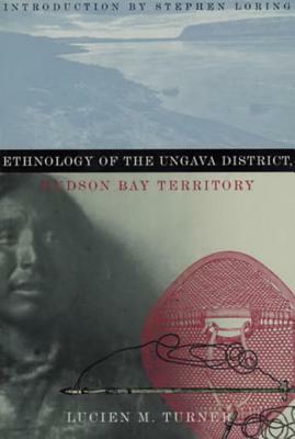 Ethnology of the Ungava District, Hudson Bay Territory by Lucien M. Turner