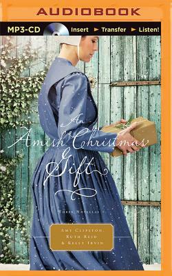 An Amish Christmas Gift: Three Amish Novellas by Kelly Irvin, Amy Clipston, Ruth Reid