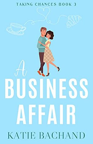 A Business Affair: A sexy, friends to lovers, romantic comedy. by Katie Bachand
