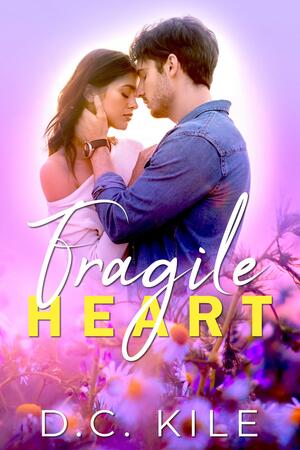 Fragile Heart by D.C. Kile, D.C. Kile