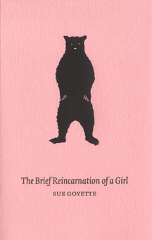 The Brief Reincarnation of a Girl by Sue Goyette