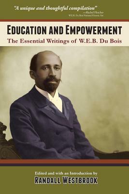 Education and Empowerment: The Essential Wirtings of W.E.B. Du Bois by W.E.B. Du Bois