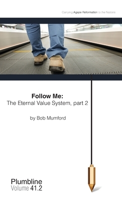 Follow Me: The Eternal Value System, Part 2 by Bob Mumford