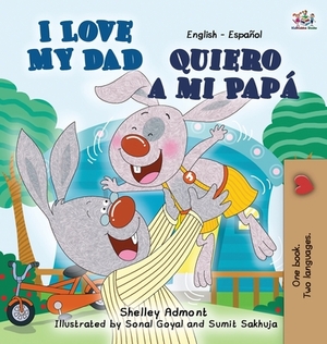 I Love My Dad -Quiero a mi Papá: English Spanish Bilingual Edition by Kidkiddos Books, Shelley Admont