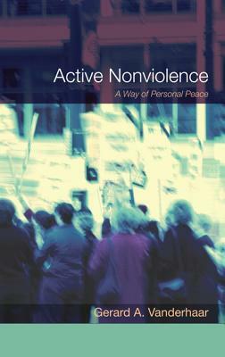 Active Nonviolence by Gerard Vanderhaar