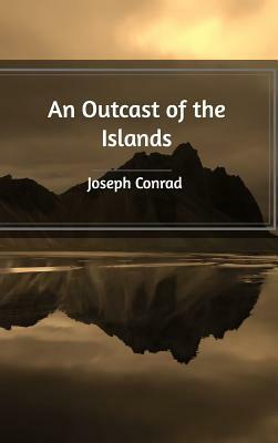 An Outcast of the Islands by Joseph Conrad