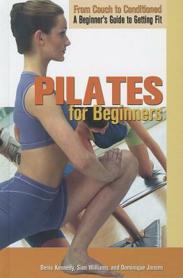 Pilates for Beginners by Denis Kennedy, Dominique Jansen, Sian Williams