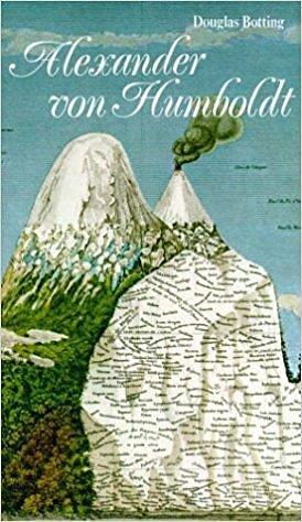 Alexander von Humboldt - Biographie eines großen Forschungsreisenden by Douglas Botting, Douglas Botting