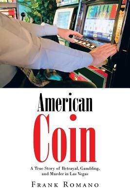 American Coin: A True Story of Betrayal, Gambling, and Murder in Las Vegas by Frank Romano