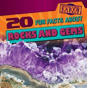 20 Fun Facts about Rocks and Gems by Theresa Morlock