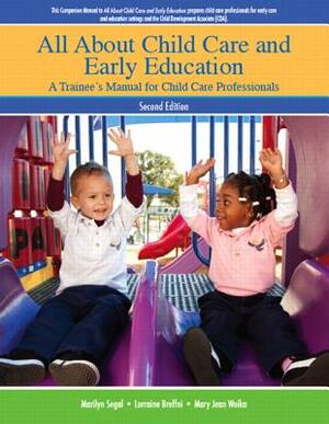 All about Child Care and Early Education: A Trainee's Manual for Child Care Professionals by Marilyn Segal, M. Kori Bardige, Betty Bardige