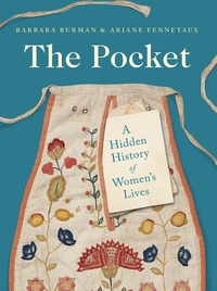 The Pocket: A Hidden History of Women's Lives, 1660-1900 by Ariane Fennetaux, Barbara Burman