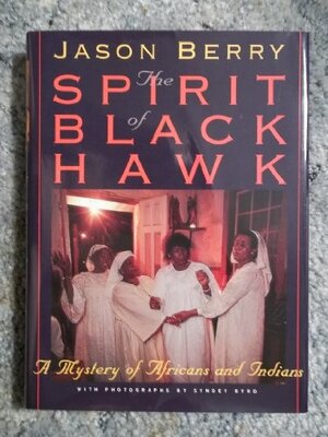 The Spirit of Black Hawk: A Mystery of Africans and Indians by Jason Berry