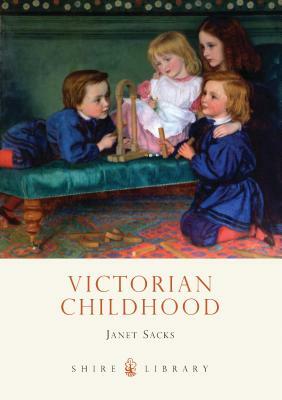 Victorian Childhood by Janet Sacks