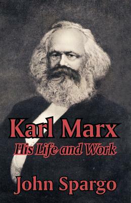 Karl Marx: His Life and Work by John Spargo