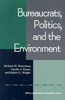 Bureaucrats, Politics, and the Environment by Richard W. Waterman