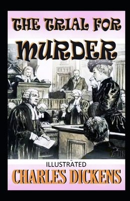 The Trial for Murder Illustrated by Charles Dickens