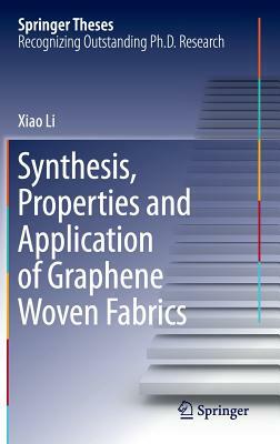 Synthesis, Properties and Application of Graphene Woven Fabrics by Xiao Li