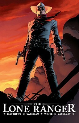 The Lone Ranger, Vol. 1: The Lone Ranger by Brett Matthews, Sergio Cariello