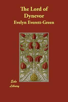 The Lord of Dynevor by Evelyn Everett-Green