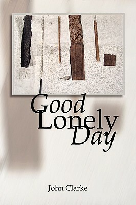 Good Lonely Day by John Clarke