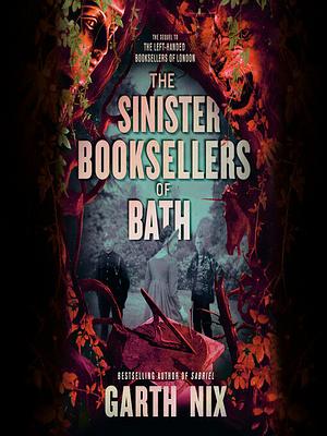 The Sinister Booksellers of Bath by Garth Nix