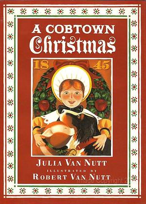 A Cobtown Christmas: From the Diaries of Lucky Hart by Julia Van Nutt