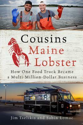 Cousins Maine Lobster: How One Food Truck Became a Multimillion-Dollar Business by Sabin Lomac, Jim Tselikis