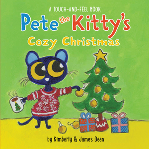 Pete the Kitty's Cozy Christmas Touch & Feel Board Book by James Dean, Kimberly Dean