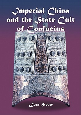 Imperial China and the State Cult of Confucius by Leon Stover