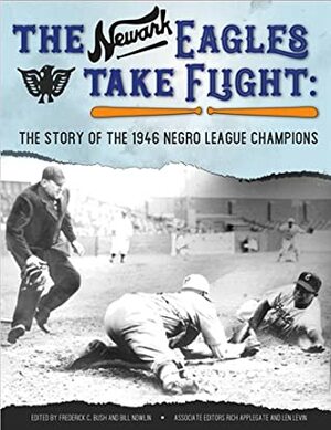 The 1946 Newark Eagles Take Flight by Frederick C. Bush, Bill Nowlin