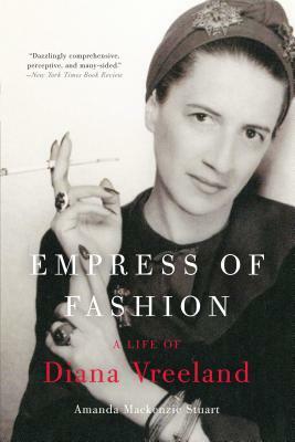 Empress of Fashion: A Life of Diana Vreeland by Amanda MacKenzie Stuart