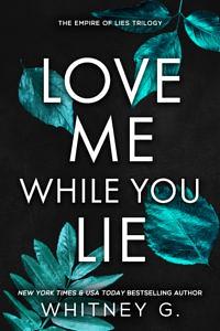 Love Me While You Lie by Whitney G.