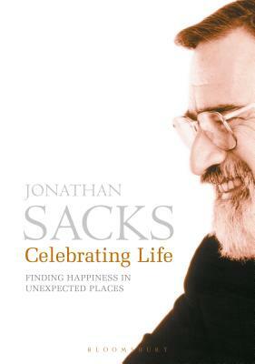 Celebrating Life: Finding Happiness in Unexpected Places by Jonathan Sacks