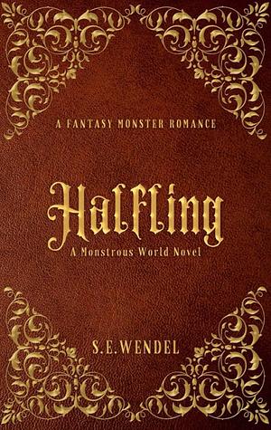 Halfling: A Fantasy Monster Romance by S.E. Wendel