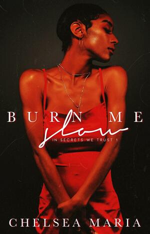 Burn Me Slow by Chelsea Maria, Chelsea Maria