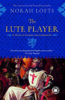 The Lute Player: A Novel of Richard the Lionhearted by Lofts