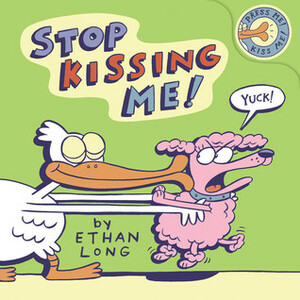 Stop Kissing Me! by Ethan Long