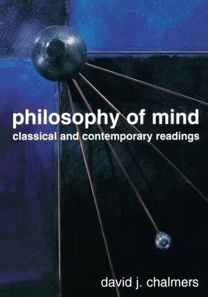 Philosophy of Mind: Classical and Contemporary Readings by David J. Chalmers