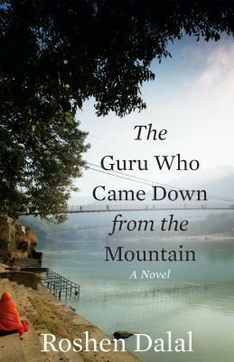 The Guru Who Came Down from the Mountain by Roshen Dalal