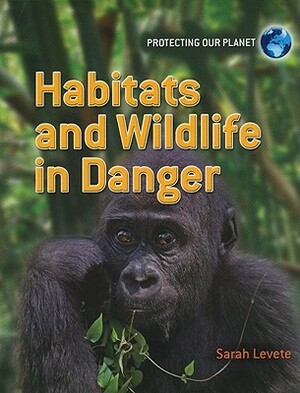 Habitats and Wildlife in Danger by Sarah Levete