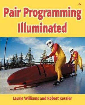 Pair Programming Illuminated by Laurie Williams, Robert Kessler