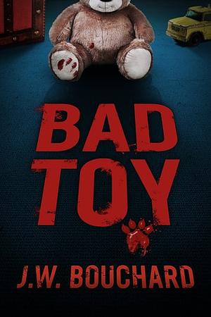 Bad Toy by J.W. Bouchard