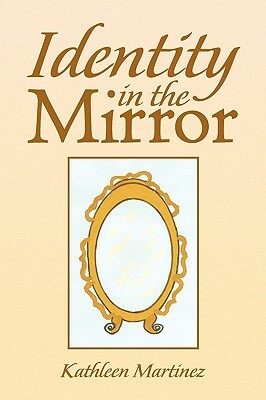 Identity in the Mirror by Kathleen Martinez