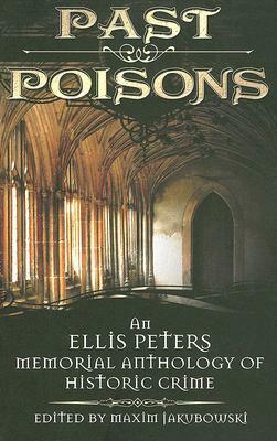 Past Poisons: An Ellis Peters Memorial Anthology of Historic Crime by Maxim Jakubowski