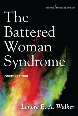 The Battered Woman Syndrome by Lenore E. a. Walker