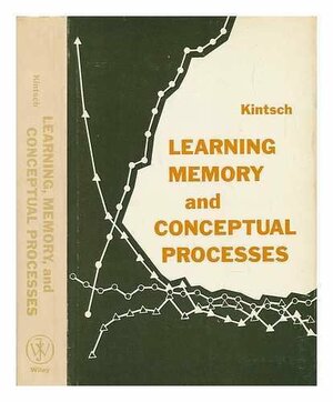 Learning, Memory, And Conceptual Processes by Walter Kintsch